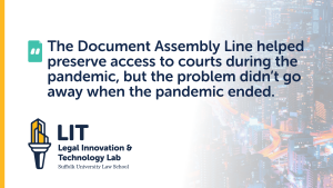 "The Document Assembly Line helped preserve access to courts during the pandemic, but the problem didn’t go away when the pandemic ended."